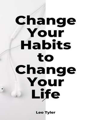 cover image of Change Your Habits to Change Your Life